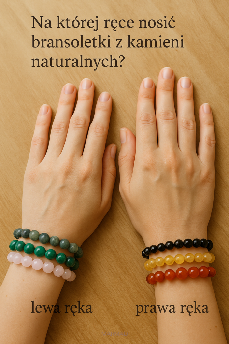 Na której ręce nosić bransoletki z kamieni naturalnych? Znaczenie lewej i prawej ręki w energetyce kamieni